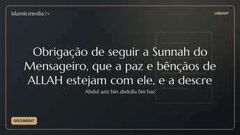 Obrigação de seguir a Sunnah do Mensageiro, que a paz e bênçãos de ALLAH estejam com ele, e a descre
