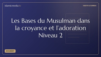 Les Bases du Musulman dans la croyance et l’adoration Niveau 2