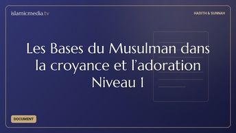 Les Bases du Musulman dans la croyance et l’adoration Niveau 1
