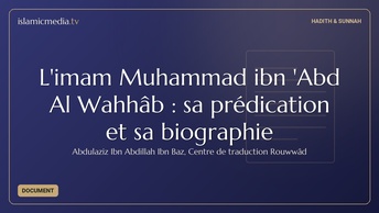 L'imam Muhammad ibn 'Abd Al Wahhâb : sa prédication et sa biographie