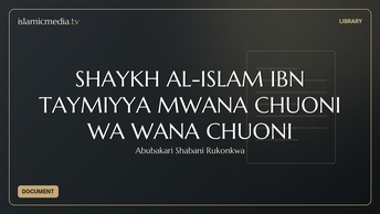 SHAYKH AL-ISLAM IBN TAYMIYYA MWANA CHUONI WA WANA CHUONI