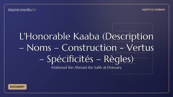 L'Honorable Kaaba (Description – Noms – Construction - Vertus – Spécificités – Règles)