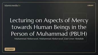 Lecturing on Aspects of Mercy towards Human Beings in the Person of Muhammad (PBUH)