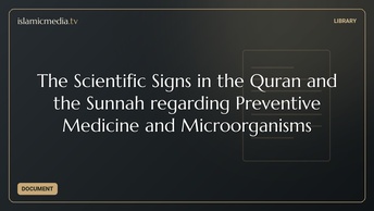 The Scientific Signs in the Quran and the Sunnah regarding Preventive Medicine and Microorganisms