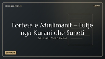 Fortesa e Muslimanit – Lutje nga Kurani dhe Suneti