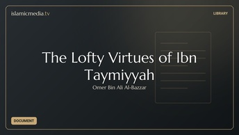 The Lofty Virtues of Ibn Taymiyyah