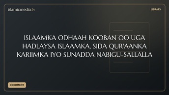 ISLAAMKA ODHAAH KOOBAN OO UGA HADLAYSA ISLAAMKA, SIDA QUR'AANKA KARIIMKA IYO SUNADDA NABIGU-SALLALLA