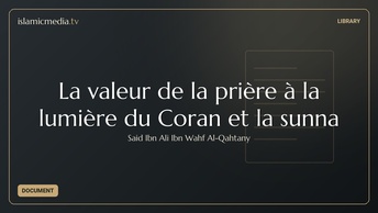 La valeur de la prière à la lumière du Coran et la sunna
