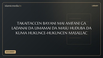 TAKAITACCEN BAYANI MAI AMFANI GA LADANAI DA LIMAMAI DA MASU HUDUBA DA KUMA HUKUNCE-HUKUNCEN MASALLAC