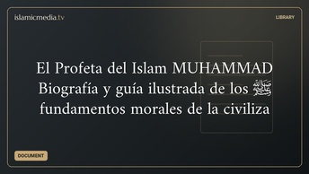 El Profeta del Islam MUHAMMAD ﷺ Biografía y guía ilustrada de los fundamentos morales de la civiliza
