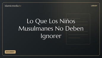 Lo Que Los Niños Musulmanes No Deben Ignorer