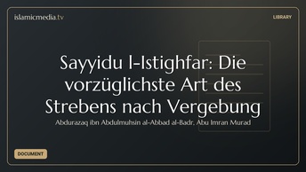 Sayyidu l-Istighfar: Die vorzüglichste Art des Strebens nach Vergebung