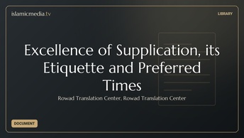 Excellence of Supplication, its Etiquette and Preferred Times
