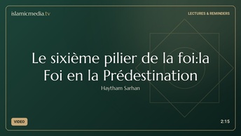 Le sixième pilier de la foi:la Foi en la Prédestination