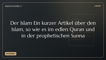 Der Islam Ein kurzer Artikel über den Islam, so wie es im edlen Quran und in der prophetischen Sunna