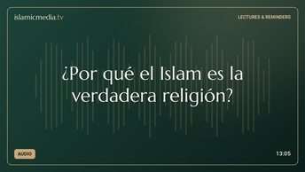¿Por qué el Islam es la verdadera religión?