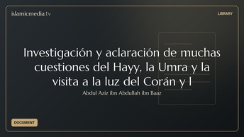 Investigación y aclaración de muchas cuestiones del Hayy, la Umra y la visita a la luz del Corán y l