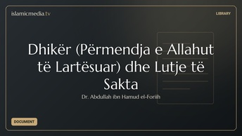 Dhikër (Përmendja e Allahut të Lartësuar) dhe Lutje të Sakta