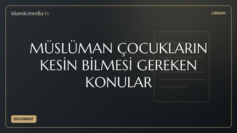 MÜSLÜMAN ÇOCUKLARIN KESİN BİLMESİ GEREKEN KONULAR