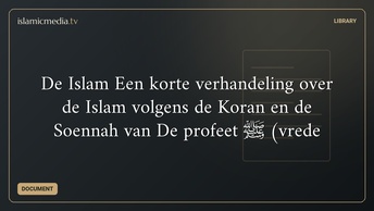 De Islam Een korte verhandeling over de Islam volgens de Koran en de Soennah van De profeet ﷺ (vrede