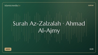 Surah Az-Zalzalah · Ahmad Al-Ajmy