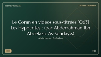 Le Coran en vidéos sous-titrées [063] Les Hypocrites : (par Abderrahman Ibn Abdelaziz As-Soudayss)