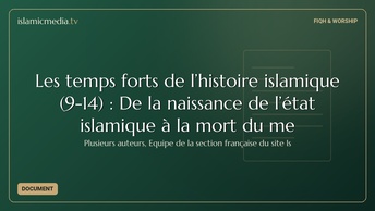 Les temps forts de l’histoire islamique (9-14) : De la naissance de l’état islamique à la mort du me
