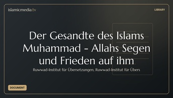 Der Gesandte des Islams Muhammad - Allahs Segen und Frieden auf ihm