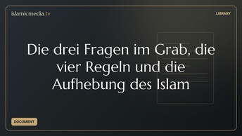 Die drei Fragen im Grab, die vier Regeln und die Aufhebung des Islam