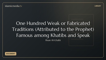 One Hundred Weak or Fabricated Traditions (Attributed to the Prophet) Famous among Khatibs and Speak