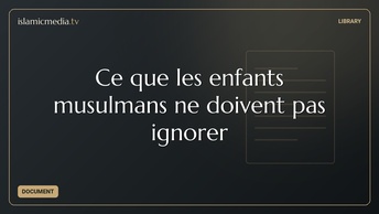 Ce que les enfants musulmans ne doivent pas ignorer