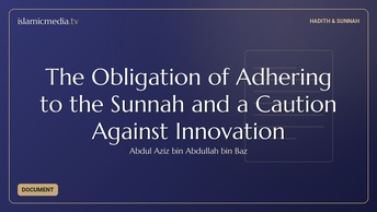 The Obligation of Adhering to the Sunnah and a Caution Against Innovation