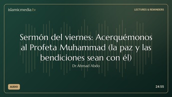 Sermón del viernes: Acerquémonos al Profeta Muhammad (la paz y las bendiciones sean con él)