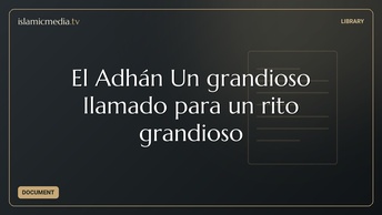 El Adhán Un grandioso Ilamado para un rito grandioso