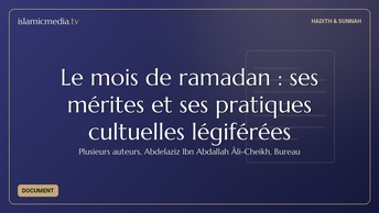 Le mois de ramadan : ses mérites et ses pratiques cultuelles légiférées