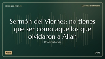 Sermón del Viernes: no tienes que ser como aquellos que olvidaron a Allah