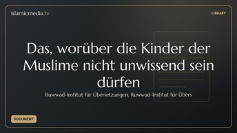 Das, worüber die  Kinder der Muslime  nicht unwissend sein  dürfen