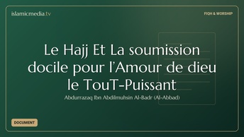 Le Hajj Et La soumission docile pour l’Amour de dieu le TouT-Puissant