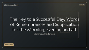 The Key to a Successful Day: Words of Remembrances and Supplication for the Morning, Evening and aft