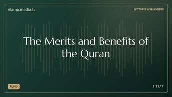 The Merits and Benefits of the Quran