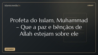 Profeta do Isslam, Muhammad – Que a paz e bênçãos de Allah estejam sobre ele