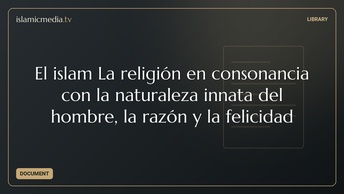 El islam La religión en consonancia con la naturaleza innata del hombre, la razón y la felicidad