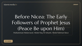 Before Nicea: The Early Followers of Prophet Jesus (Peace Be upon Him)