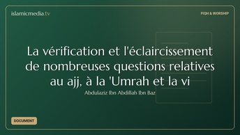 La vérification et l'éclaircissement de nombreuses questions relatives au Ḥajj, à la 'Umrah et la vi