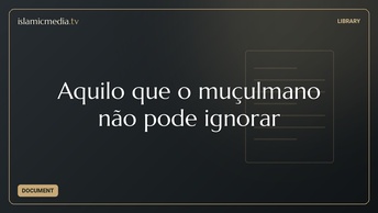Aquilo que o muçulmano não pode ignorar