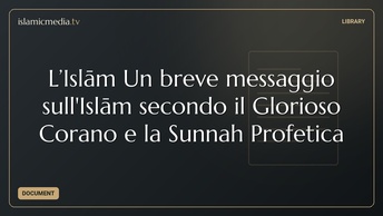 L’Islām Un breve messaggio sull'Islām secondo il  Glorioso Corano e la Sunnah Profetica
