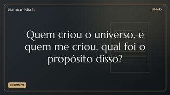 Quem criou o universo, e quem me criou, qual foi o propósito disso?