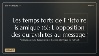 Les temps forts de l’histoire islamique (6): L’opposition des qurayshites au messager