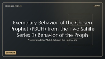 Exemplary Behavior of the Chosen Prophet (PBUH) from the Two Sahīhs Series (1) Behavior of the Proph