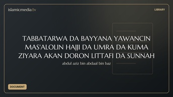 TABBATARWA DA BAYYANA YAWANCIN MAS'ALOLIN HAJJI DA UMRA DA KUMA ZIYARA AKAN DORON LITTAFI DA SUNNAH